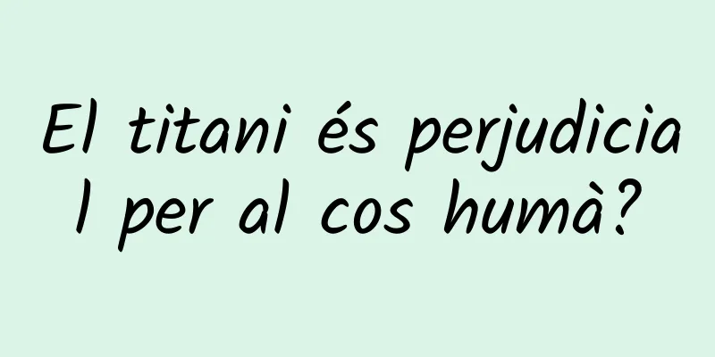 El titani és perjudicial per al cos humà?