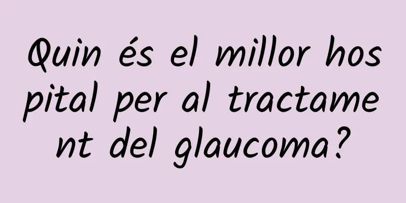 Quin és el millor hospital per al tractament del glaucoma?