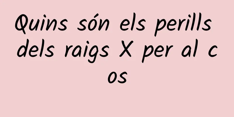 Quins són els perills dels raigs X per al cos