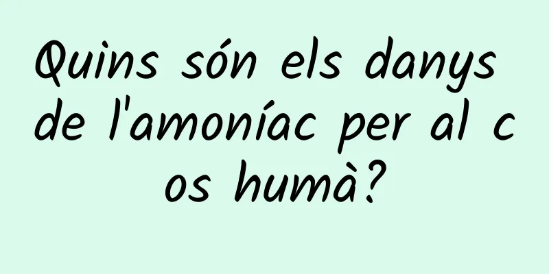 Quins són els danys de l'amoníac per al cos humà?