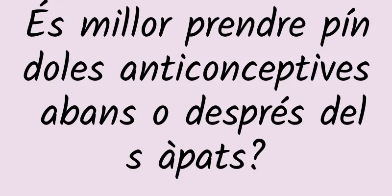 És millor prendre píndoles anticonceptives abans o després dels àpats?