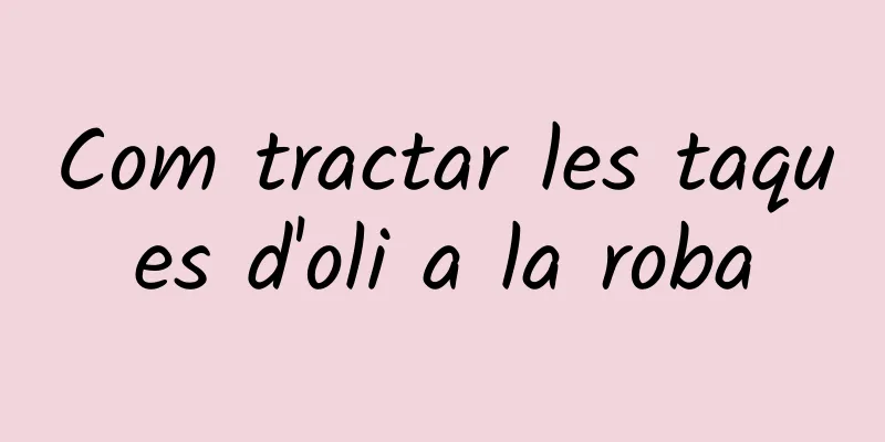 Com tractar les taques d'oli a la roba