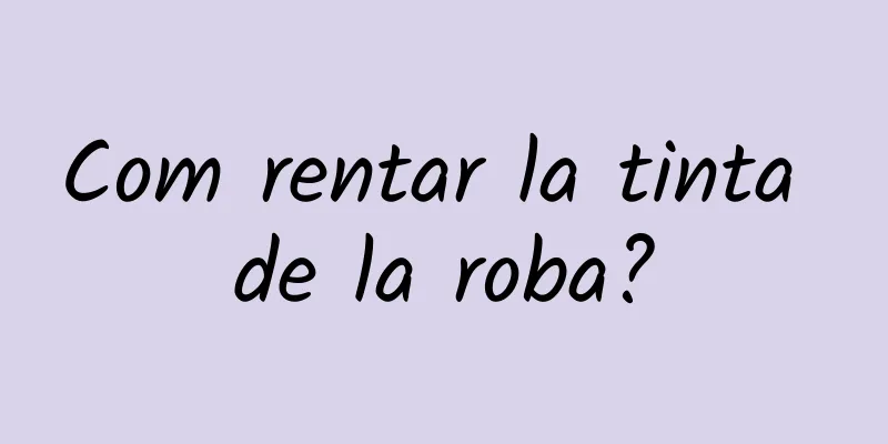 Com rentar la tinta de la roba?