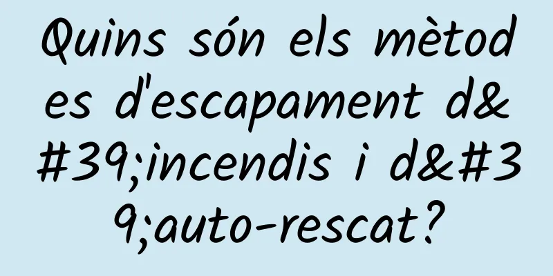 Quins són els mètodes d'escapament d'incendis i d'auto-rescat?