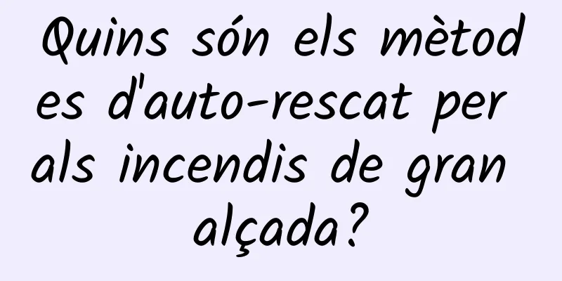 Quins són els mètodes d'auto-rescat per als incendis de gran alçada?