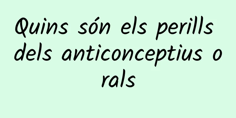 Quins són els perills dels anticonceptius orals