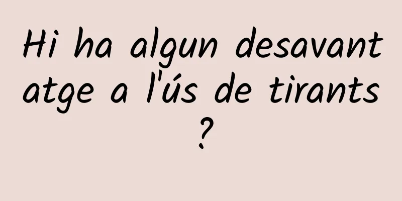 Hi ha algun desavantatge a l'ús de tirants?