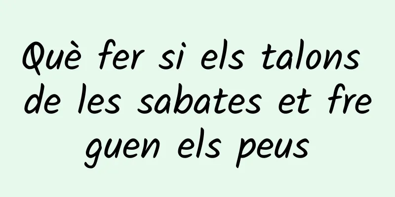 Què fer si els talons de les sabates et freguen els peus