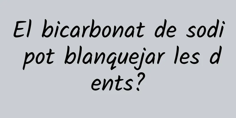 El bicarbonat de sodi pot blanquejar les dents?