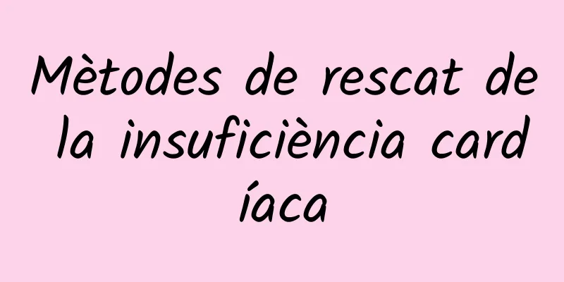 Mètodes de rescat de la insuficiència cardíaca