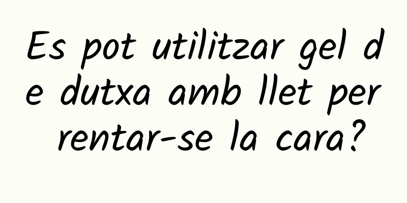 Es pot utilitzar gel de dutxa amb llet per rentar-se la cara?