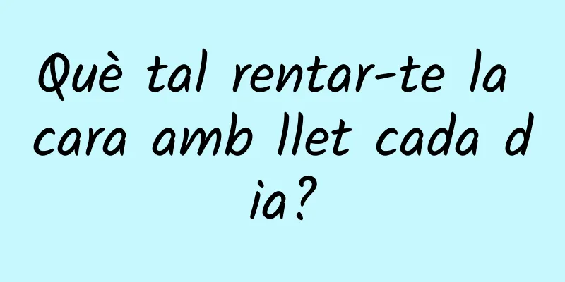 Què tal rentar-te la cara amb llet cada dia?