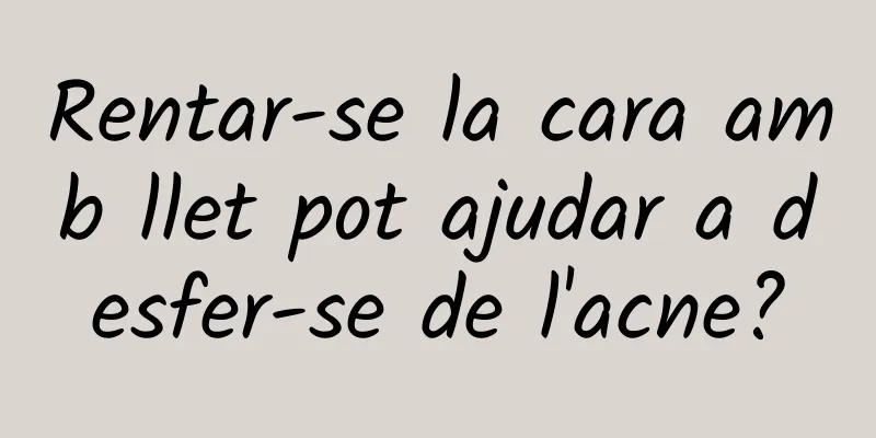 Rentar-se la cara amb llet pot ajudar a desfer-se de l'acne?