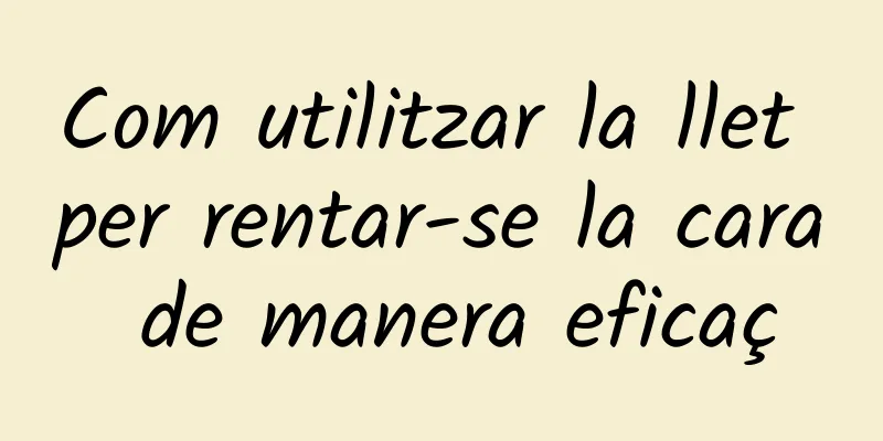 Com utilitzar la llet per rentar-se la cara de manera eficaç