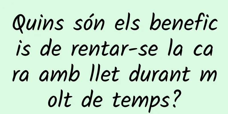 Quins són els beneficis de rentar-se la cara amb llet durant molt de temps?