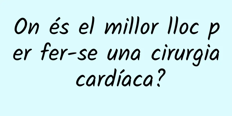 On és el millor lloc per fer-se una cirurgia cardíaca?