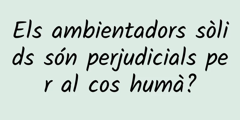 Els ambientadors sòlids són perjudicials per al cos humà?