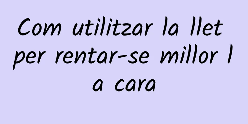 Com utilitzar la llet per rentar-se millor la cara