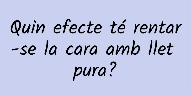 Quin efecte té rentar-se la cara amb llet pura?