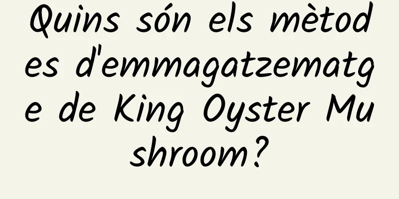 Quins són els mètodes d'emmagatzematge de King Oyster Mushroom?