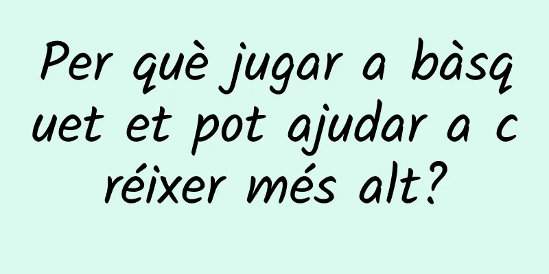 Per què jugar a bàsquet et pot ajudar a créixer més alt?