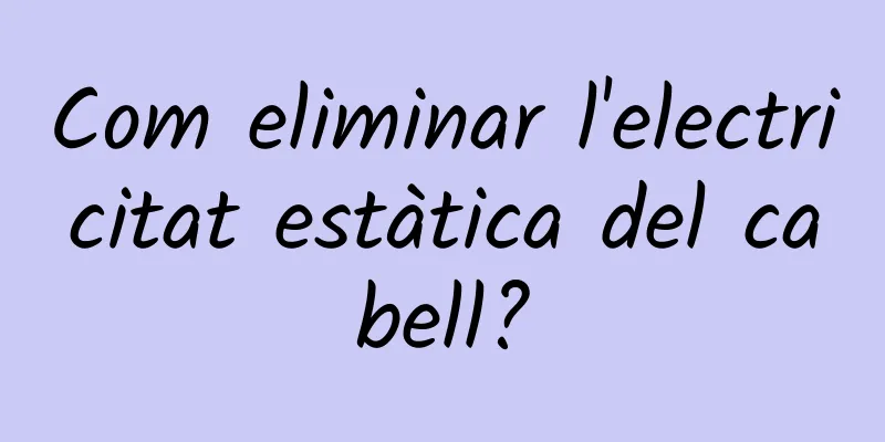 Com eliminar l'electricitat estàtica del cabell?