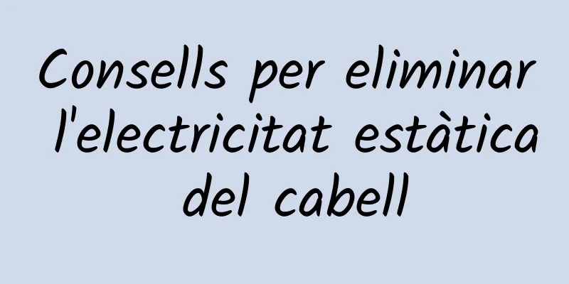 Consells per eliminar l'electricitat estàtica del cabell