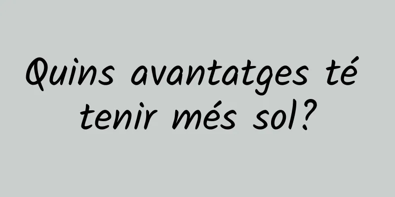 Quins avantatges té tenir més sol?