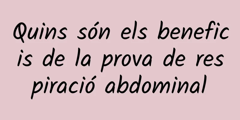 Quins són els beneficis de la prova de respiració abdominal