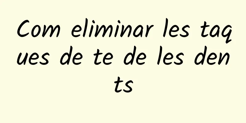 Com eliminar les taques de te de les dents