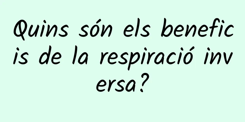 Quins són els beneficis de la respiració inversa?