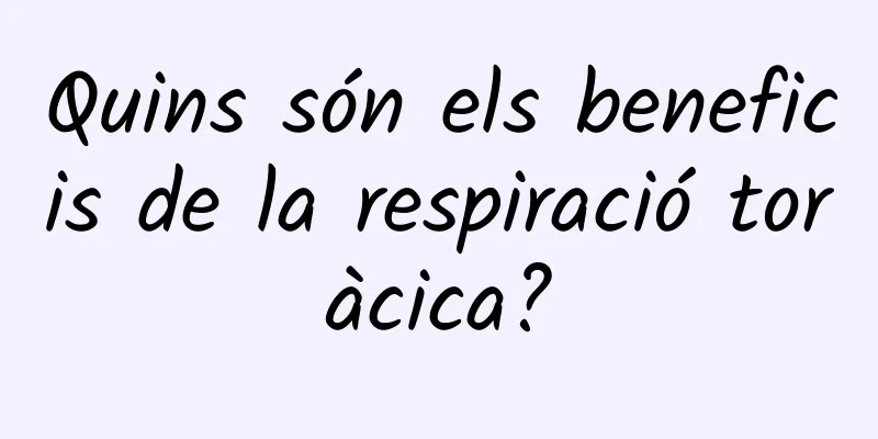 Quins són els beneficis de la respiració toràcica?