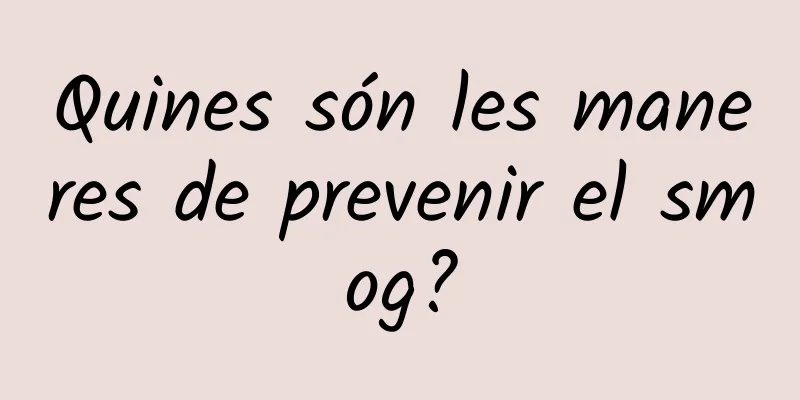 Quines són les maneres de prevenir el smog?