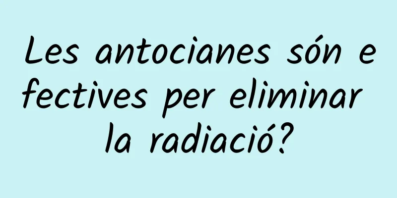 Les antocianes són efectives per eliminar la radiació?
