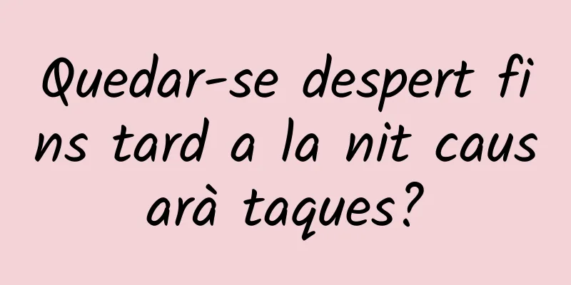 Quedar-se despert fins tard a la nit causarà taques?