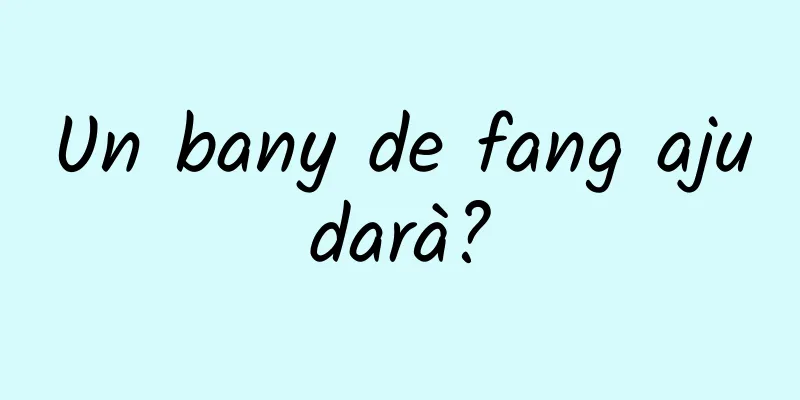 Un bany de fang ajudarà?