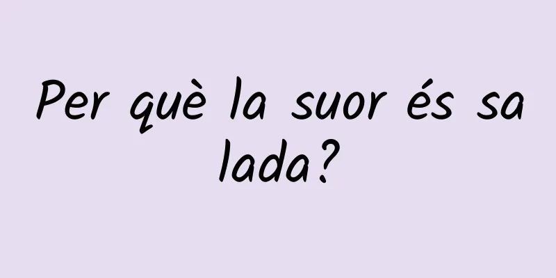 Per què la suor és salada?