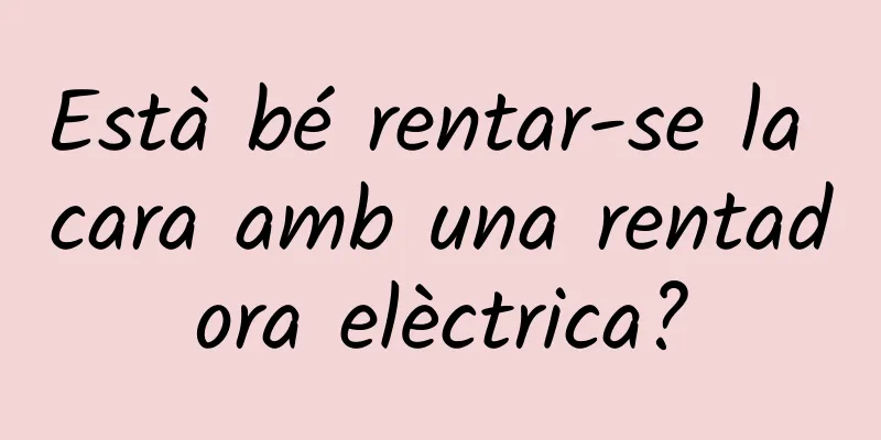 Està bé rentar-se la cara amb una rentadora elèctrica?