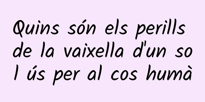 Quins són els perills de la vaixella d'un sol ús per al cos humà