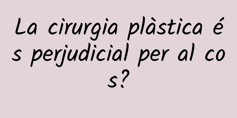 La cirurgia plàstica és perjudicial per al cos?
