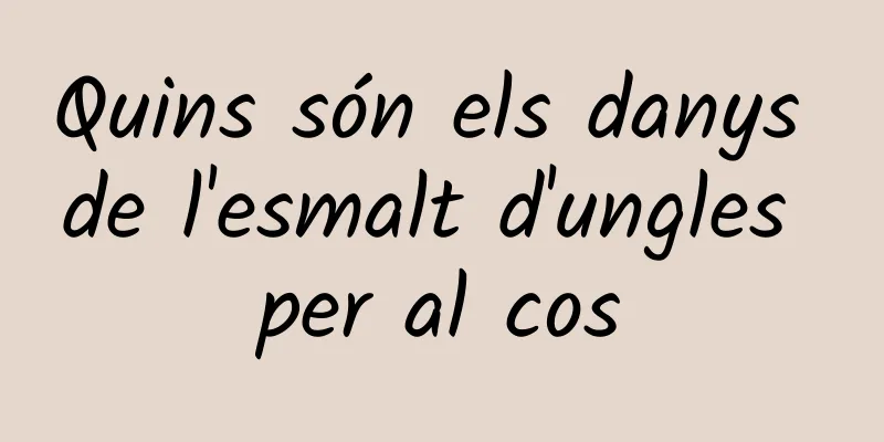 Quins són els danys de l'esmalt d'ungles per al cos