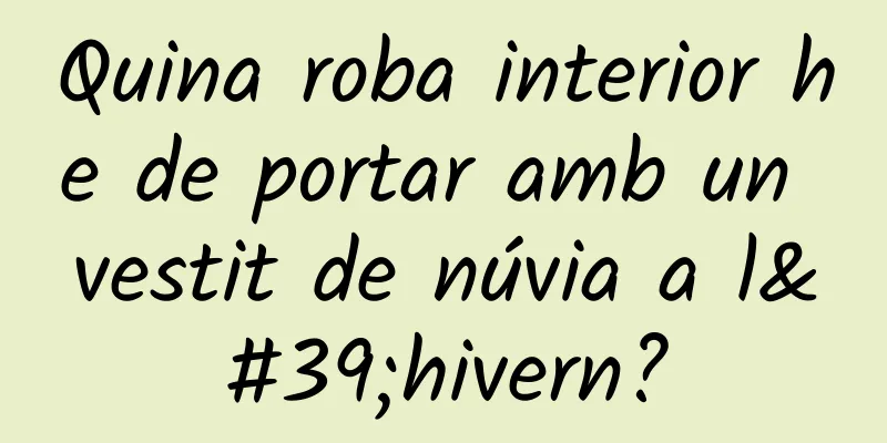 Quina roba interior he de portar amb un vestit de núvia a l'hivern?