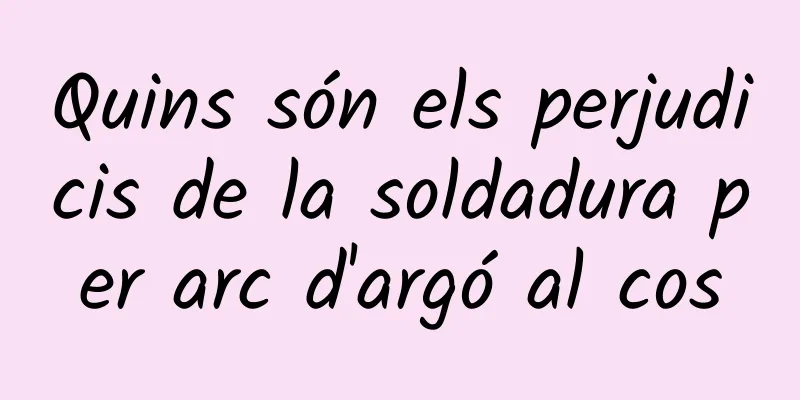 Quins són els perjudicis de la soldadura per arc d'argó al cos