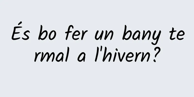 És bo fer un bany termal a l'hivern?