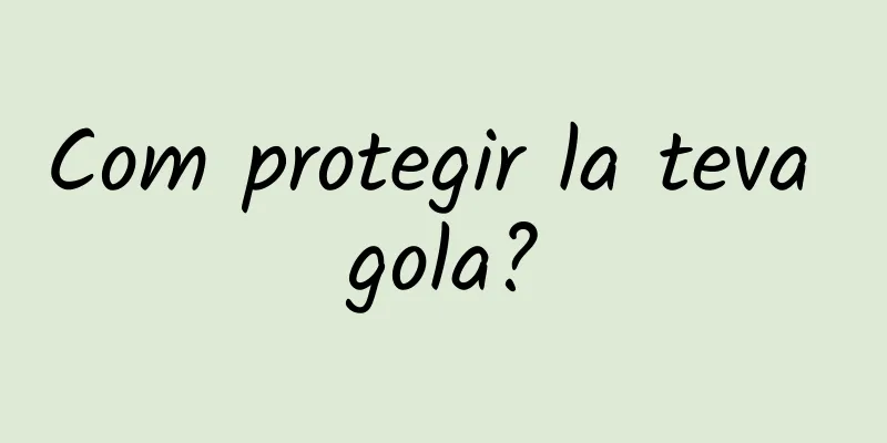 Com protegir la teva gola?