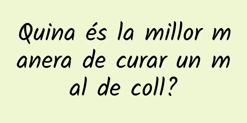 Quina és la millor manera de curar un mal de coll?