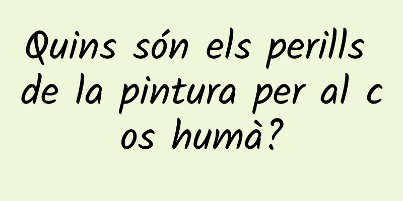 Quins són els perills de la pintura per al cos humà?