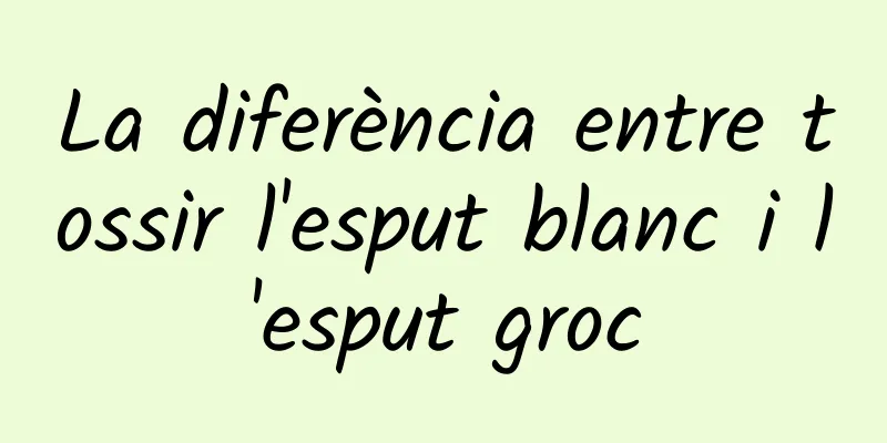 La diferència entre tossir l'esput blanc i l'esput groc