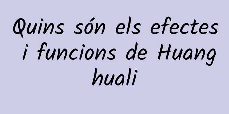 Quins són els efectes i funcions de Huanghuali