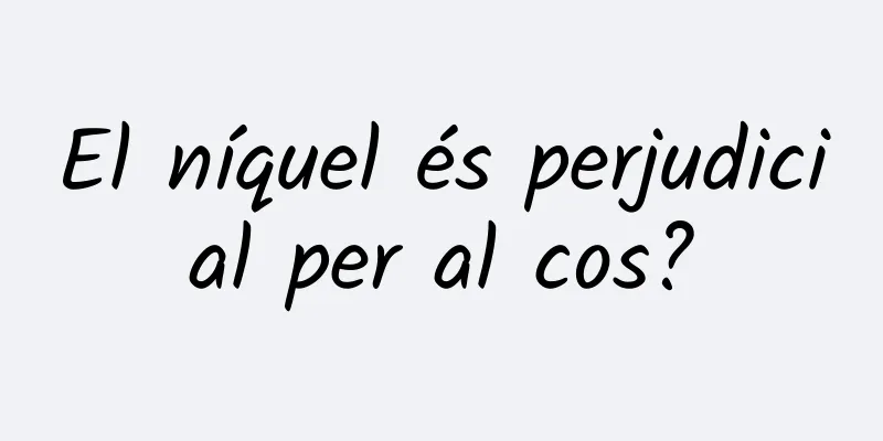 El níquel és perjudicial per al cos?